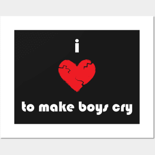 I Love To Make Boys Cry Posters and Art